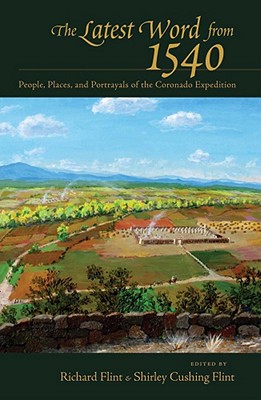 The Latest Word from 1540: People, Places, and Portrayals of the Coronado Expedition