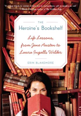 The Heroine’s Bookshelf: Life Lessons, from Jane Austen to Laura Ingalls Wilder