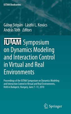 IUTAM Symposium on Dynamics Modeling and Interaction Control in Virtual and Real Environments: Proceedings of the IUTAM Symposiu