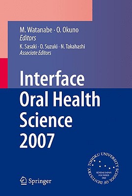Interface Oral Health Science 2007: Proceedings of the 2nd International Symposium for Interface Oral Health Science, Held in Se