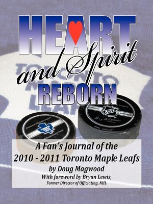Heart and Spirit Reborn: A Fan’s Journal of the 2010-2011 Toronto Maple Leafs