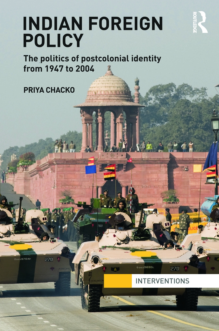 Indian Foreign Policy: The Politics of Postcolonial Identity from 1947 to 2004
