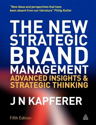 New Strategic Brand Management: Advanced Insights and Strategic Thinking