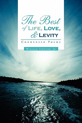 The Best of Life, Love, and Levity: Condensed Poems