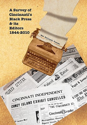 A Survey of Cincinnati’s Black Press & Its Editors 1844-2010