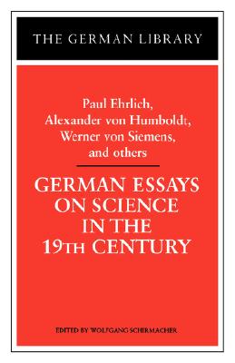 German Essays on Science in the 19th Century: Paul Ehrlich, Alexander Von Humboldt, Werner Von Sieme