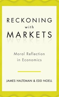Reckoning with Markets: Moral Reflection in Economics