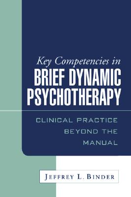 Key Competencies in Brief Dynamic Psychotherapy: Clinical Practice Beyond the Manual
