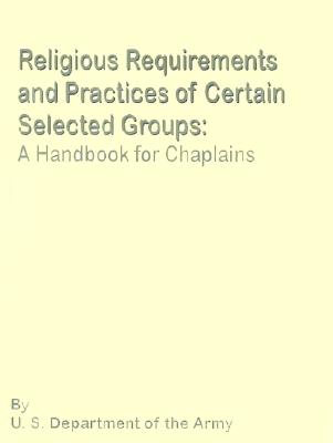 Religious Requirements and Practices of Certain Selected Goups: A Handbook for Chaplains