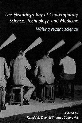 The Historiography of Contemporary Science, Technology, and Medicine: Writing Recent Science