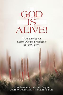God Is Alive!: True Stories of God’s Active Presence in Our Lives