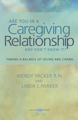 Are You in a Caregiving Relationship and Don’t Know It?: Finding the Balance of Loving and Caring