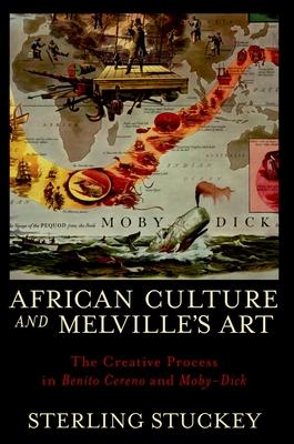 African Culture and Melville’s Art: The Creative Process in Benito Cereno and Moby-Dick