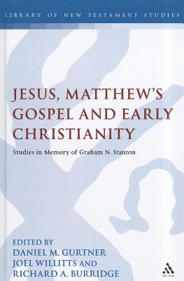 Jesus, Matthew’s Gospel and Early Christianity: Studies in Memory of Graham N. Stanton