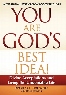 You Are God’s Best Idea!: Divine Acceptations and Living the Undeniable Life
