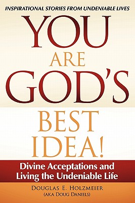 You Are God’s Best Idea!: Divine Acceptations and Living the Undeniable Life