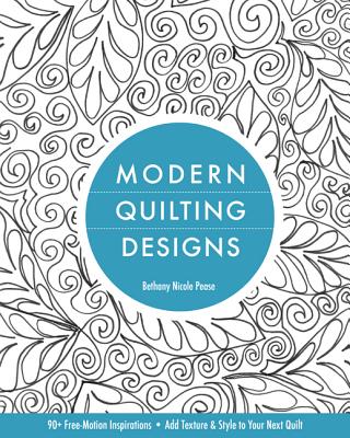 Modern Quilting Designs-Print-on-Demand-Edition: 90] Free-Motion Inspirations--Add Texture & Style to Your Next Quilt