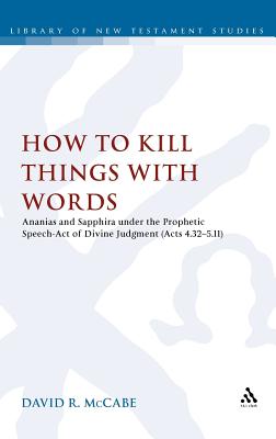 How to Kill Things with Words: Ananias and Sapphira Under the Prophetic Speech-Act of Divine Judgment (Acts 4.32-5.11)