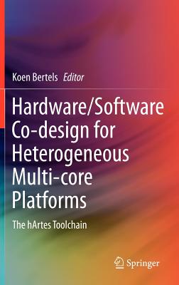 Hardware/Software Co-design for Heterogeneous Multi-core Platforms: The hArtes Toolchain