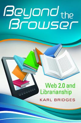 Beyond the Browser: Web 2.0 and Librarianship