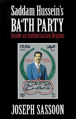 Saddam Hussein’s Ba’th Party: Inside an Authoritarian Regime