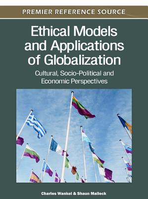 Ethical Models and Applications of Globalization: Cultural, Socio-Political and Economic Perspectives