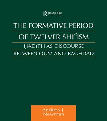 The Formative Period of Twelver Shi’ism: Hadith as Discourse Between Qum and Baghdad