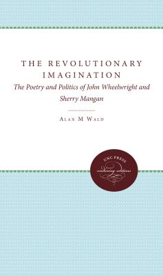 The Revolutionary Imagination: The Poetry and Politics of John Wheelwright and Sherry Mangan