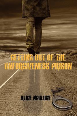 Getting Out of the Unforgiveness Prison