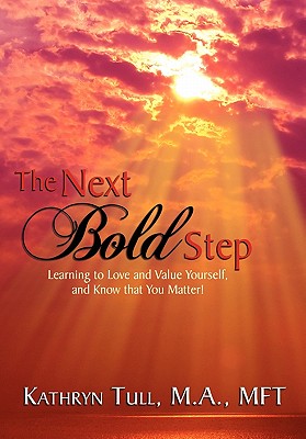 The Next Bold Step: Learning to Love and Value Yourself, and Know That You Matter!