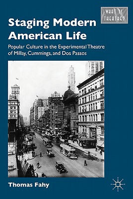 Staging Modern American Life: Popular Culture in the Experimental Theater of Millay, Cummings, and Dos Passos