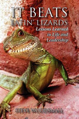 It Beats Eatin’ Lizards: Lessons Learned in Life and Leadership
