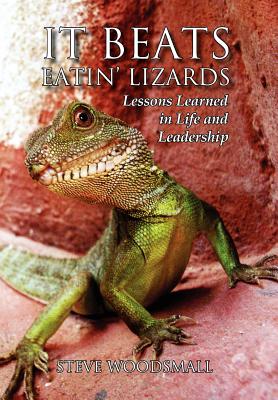 It Beats Eatin’ Lizards: Lessons Learned in Life and Leadership