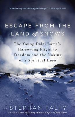 Escape from the Land of Snows: The Young Dalai Lama’s Harrowing Flight to Freedom and the Making of a Spiritual Hero