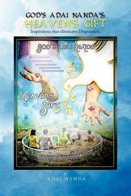 God’s Adai Nanda’s - Heaven’s Gift: Inspirations That Eliminates Desperation