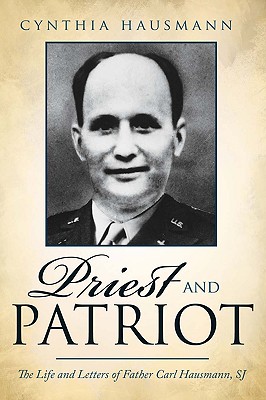 Priest and Patriot: The Life and Letters of Father Carl Hausmann, Sj