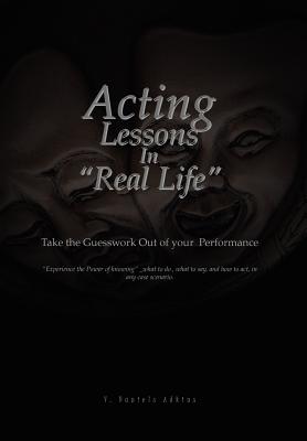 Acting Lessons in Real Life: Take the Guesswork Out of Your Performance