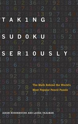 Taking Sudoku Seriously: The Math Behind the World’s Most Popular Pencil Puzzle