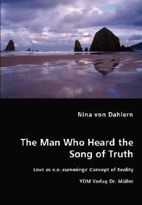 The Man Who Heard the Song of Truth: Love As E. E. Cummings’ Concept of Reality