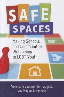Safe Spaces: Making Schools and Communities Welcoming to LGBT Youth