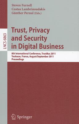Trust, Privacy and Security in Digital Business: 8th International Conference, TrustBus 2011, Toulouse, France, August 29 - Sept