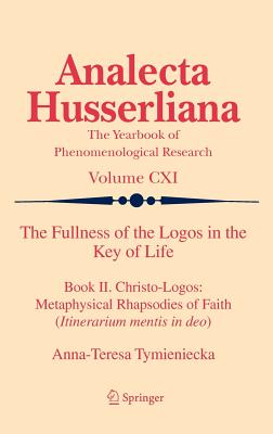 The Fullness of the Logos in the Key of Life: Book II. Christo-Logos: Metaphysical Rhapsodies of Faith (Itinerarium Mentis in De