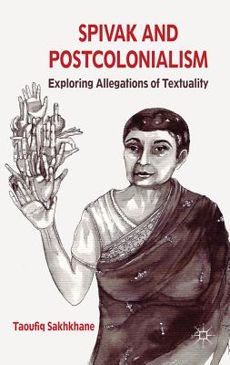Spivak and Postcolonialism: Exploring Allegations of Textuality