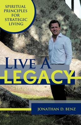 Live a Legacy: Spiritual Principles for Strategic Living