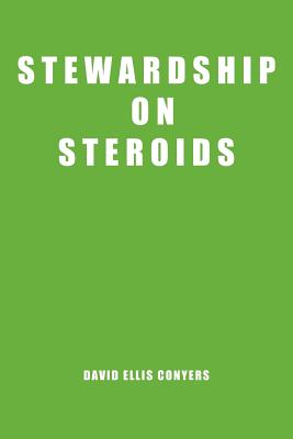 Stewardship on Steroids: Increase Your Cash Flow, Build Wealth and Become a Great Christian Steward