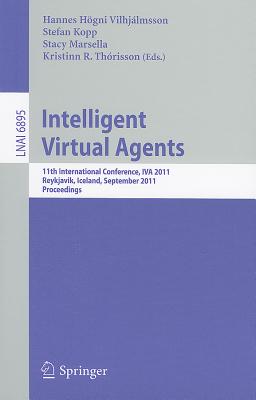 Intelligent Virtual Agents: 11th International Conference, IVA 2011 Reykjavik, Iceland, September 15-17, 2011 Proceedings