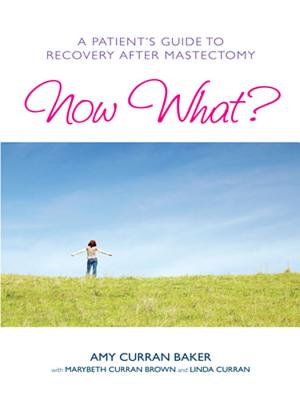 Now What?: A Patient’s Guide to Recovery After Mastectomy