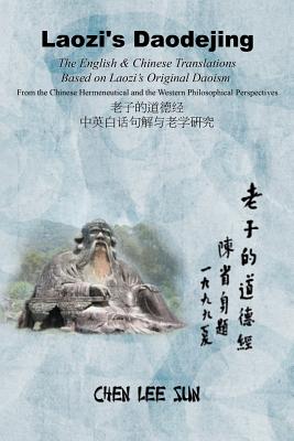 Laozi’s Daodejing--From Philosophical and Hermeneutical Perspectives: The English and Chinese Translations Based on Laozi’s Original Daoism