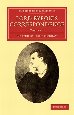 Lord Byron’s Correspondence: Chiefly With Lady Melbourne, Mr. Hobhouse, the Hon. Douglas Kinnaird, and P. B. Shelley