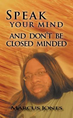Speak Your Mind and Don’t Be Closed Minded